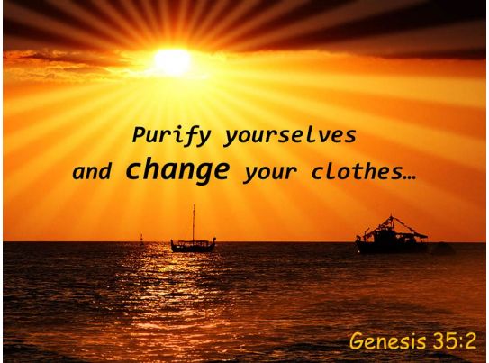 Genesis 35 2 Purify Yourselves And Change Your Clothes 