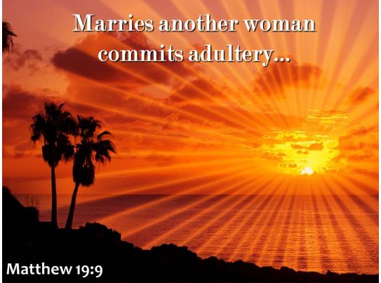 Matthew 19 9 Marries Another Woman Commits Adultery Powerpoint Church