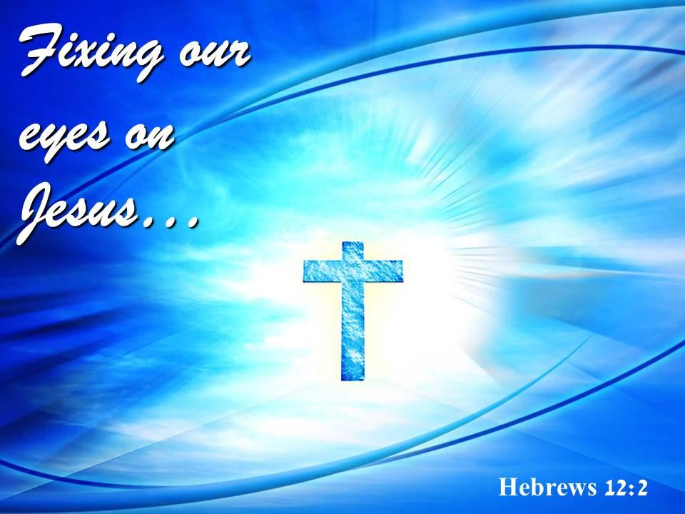 0514 hebrews 122 fixing our eyes on jesus powerpoint church sermon Slide01