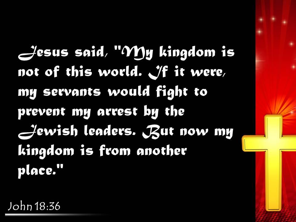0514 John 1836 My Kingdom Is Not Of This World Powerpoint Church Sermon, PowerPoint Shapes, PowerPoint Slide Deck Template, Presentation Visual  Aids