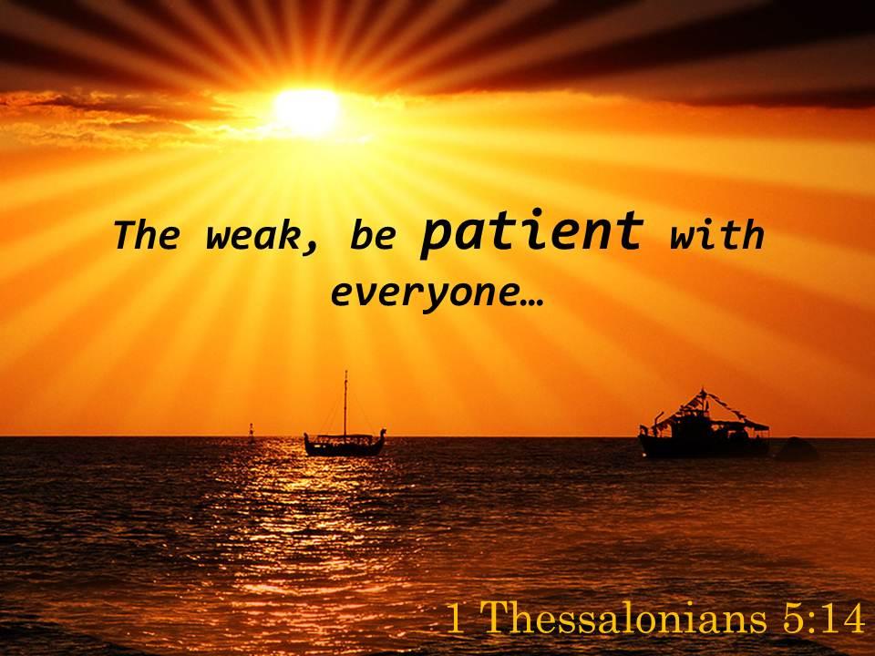1 Thessalonians 5 14 The Weak Be Patient With Everyone Powerpoint ...