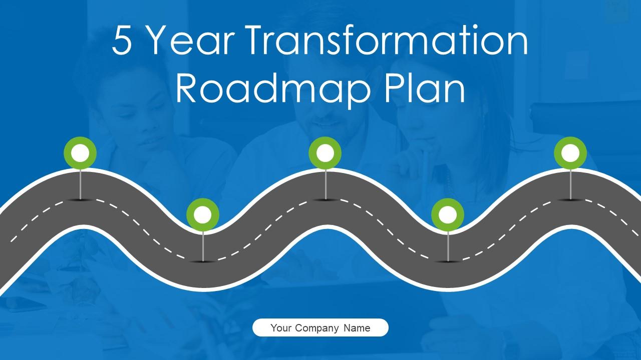 5 Year Transformation Roadmap Plan Powerpoint Ppt Template Bundles