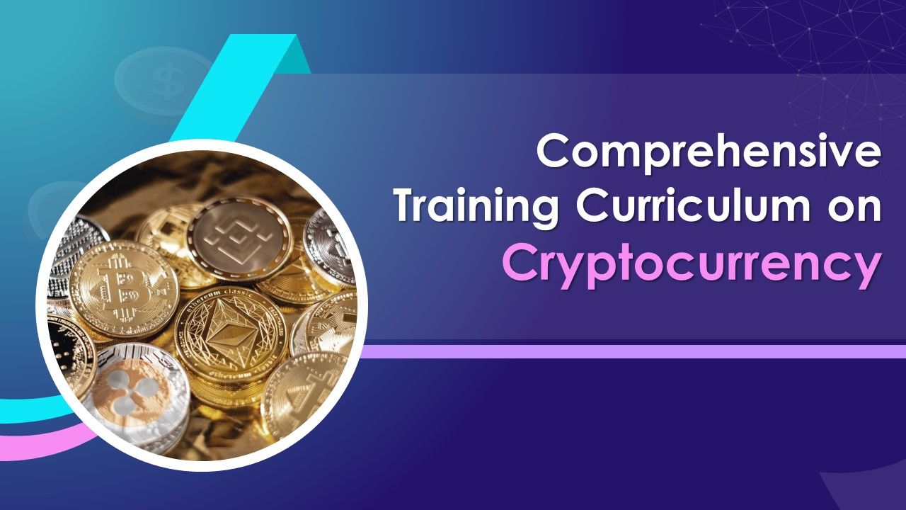 Comprehensive Training Curriculum On Cryptocurrency training ppt Slide01