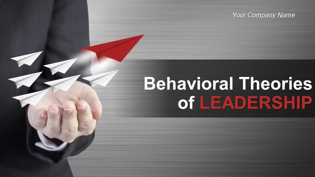 Behavioral Theories Of Leadership Powerpoint Presentation Slides Slide01