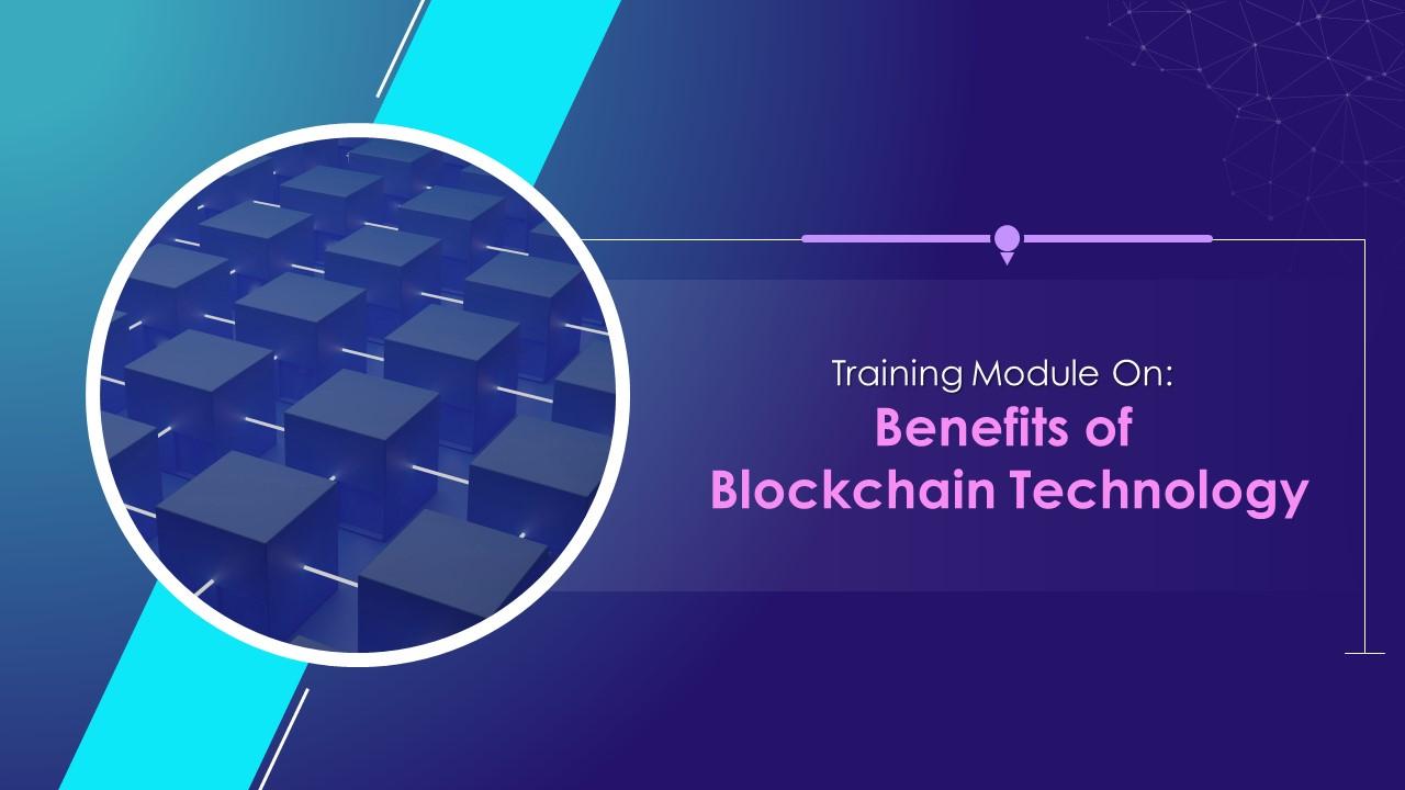 Benefits of Blockchain Technology Training Module on Blockchain Technology and its Applications Training Ppt Slide01