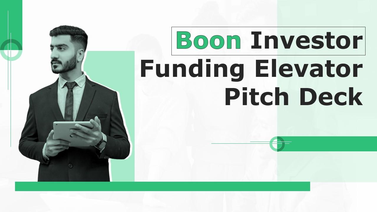 Boon Investor Funding Elevator Pitch Deck Ppt Template