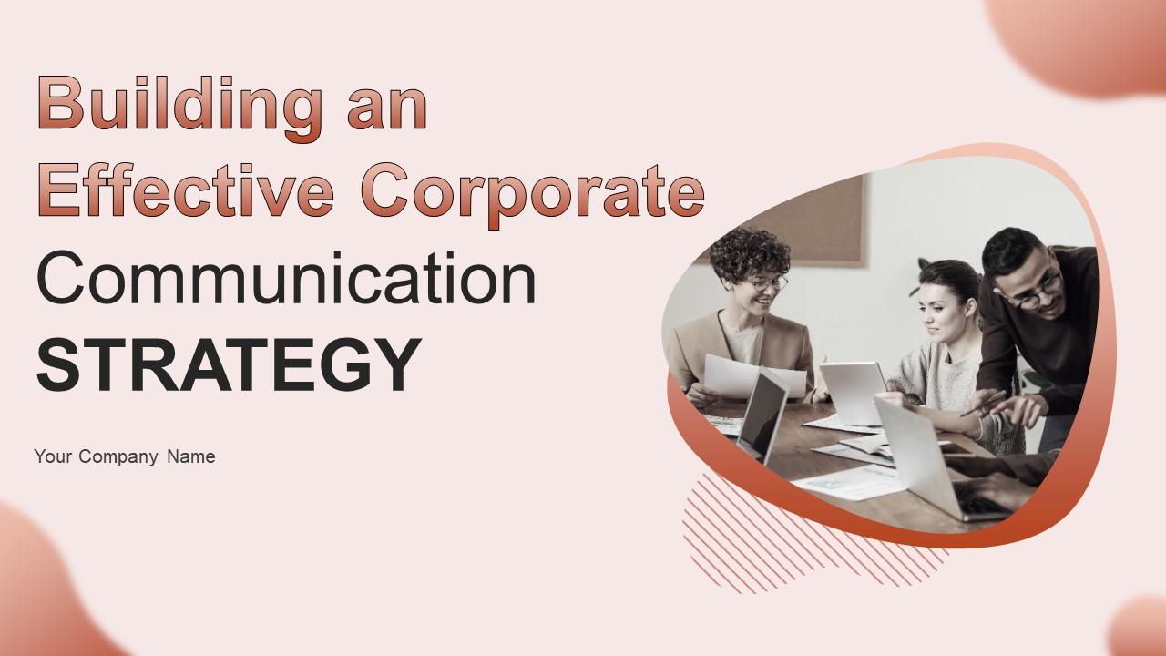 Building An Effective Corporate Communication Strategy Powerpoint Presentation Slides
