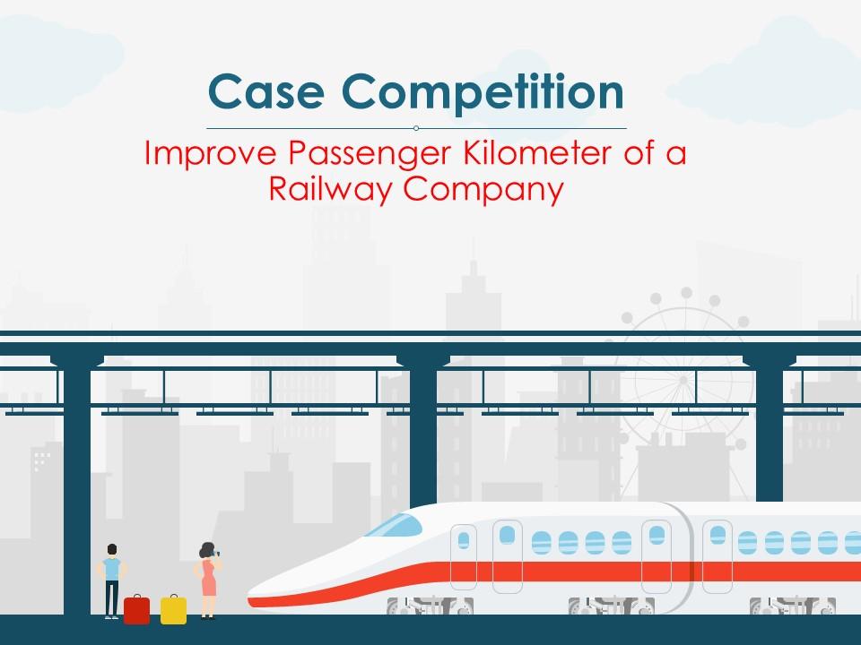 Case competition improve passenger kilometer of a railway company complete deck Slide00