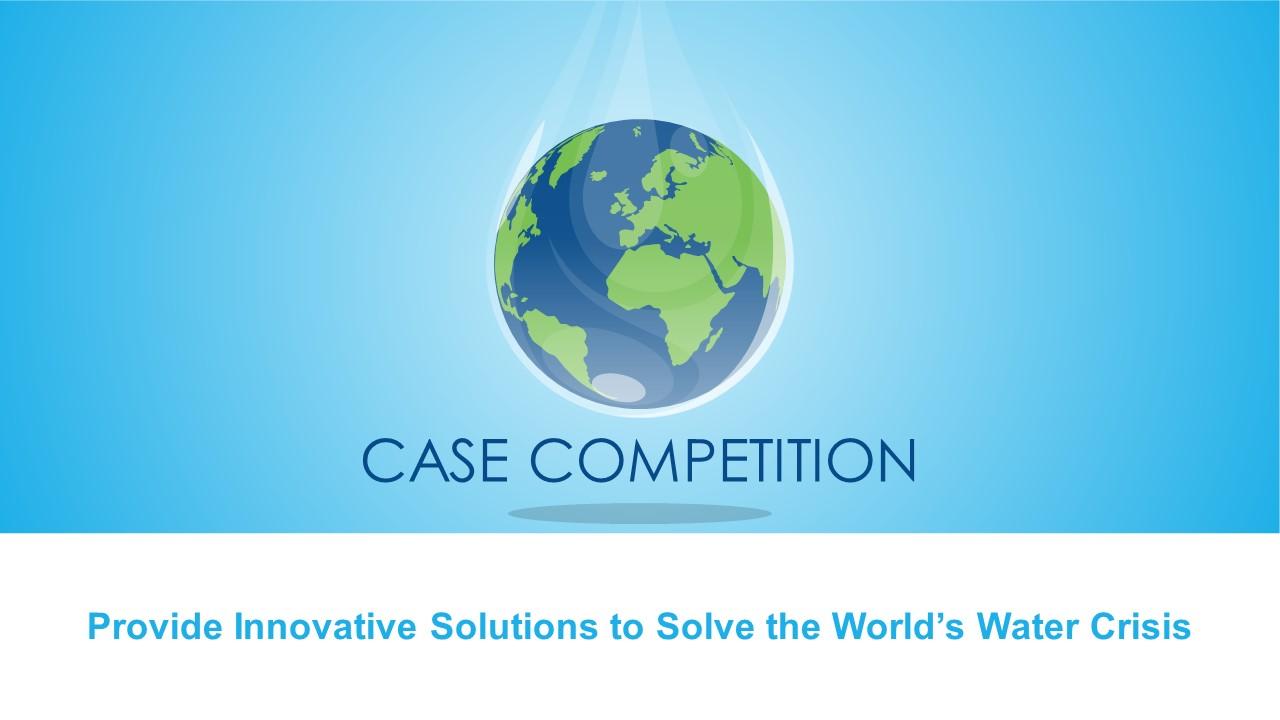 Case Competition Provide Innovative Solutions To Solve The Worlds Water Crisis Complete Deck Slide01