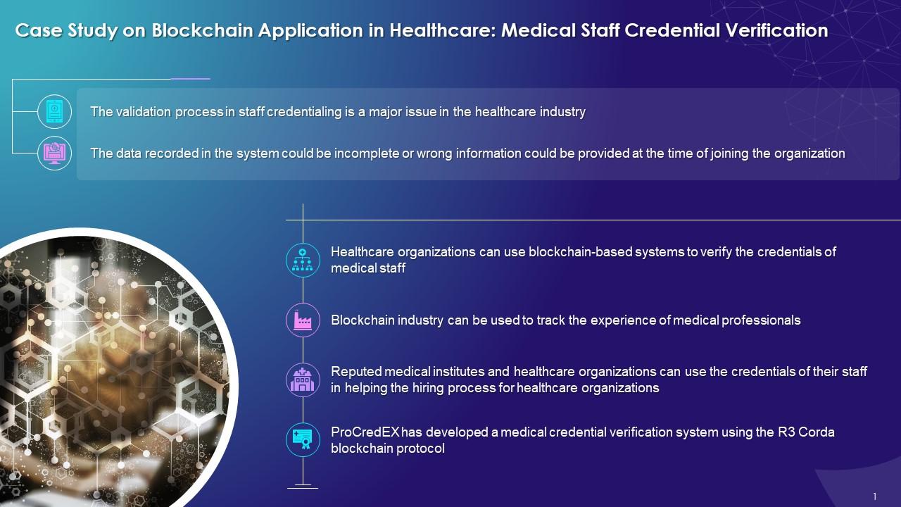 Case Study On Blockchain Application In Healthcare With Medical Staff Credential Verification Training Ppt Slide01