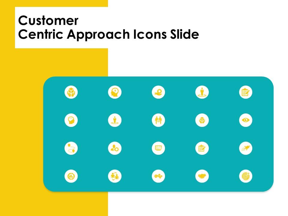 Customer centric approach icons slide customer centric approac ppt presentation outline ideas