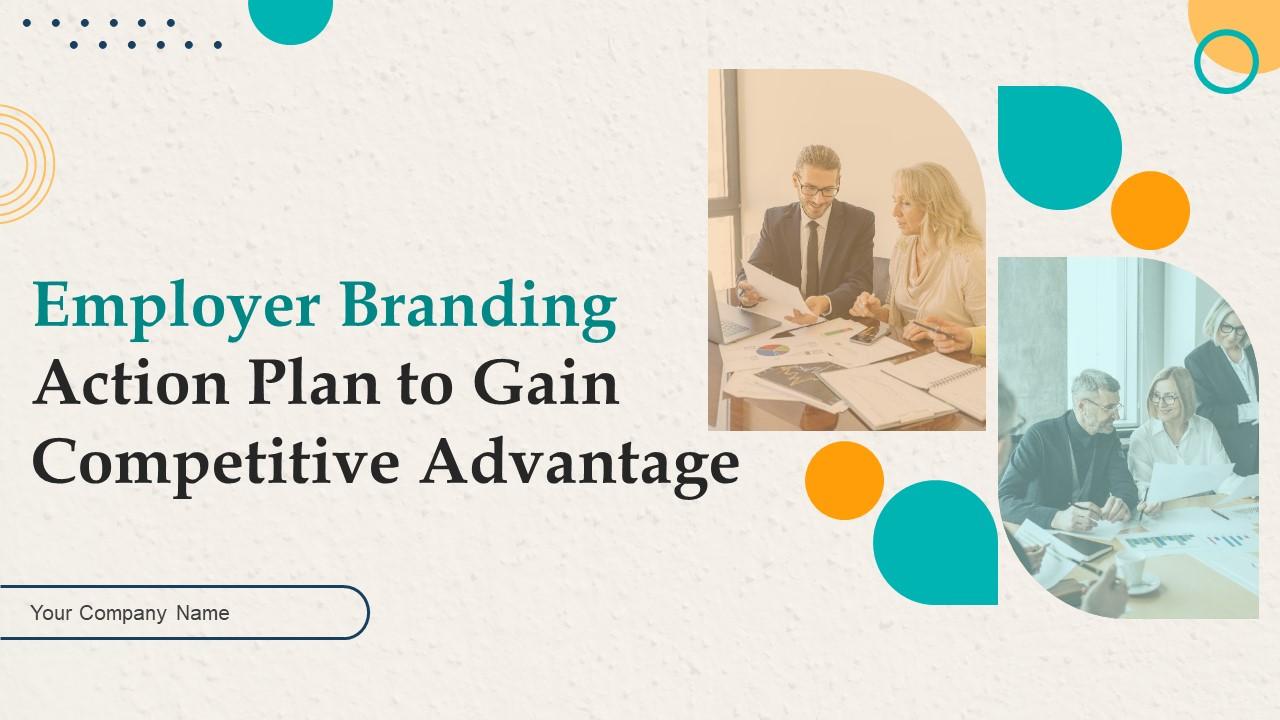 Employer Branding Action Plan To Gain Competitive Advantage Powerpoint Presentation Slides