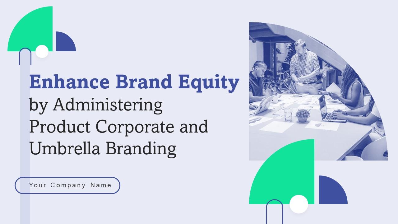 Enhance Brand Equity By Administering Product Corporate And Umbrella Branding CD V