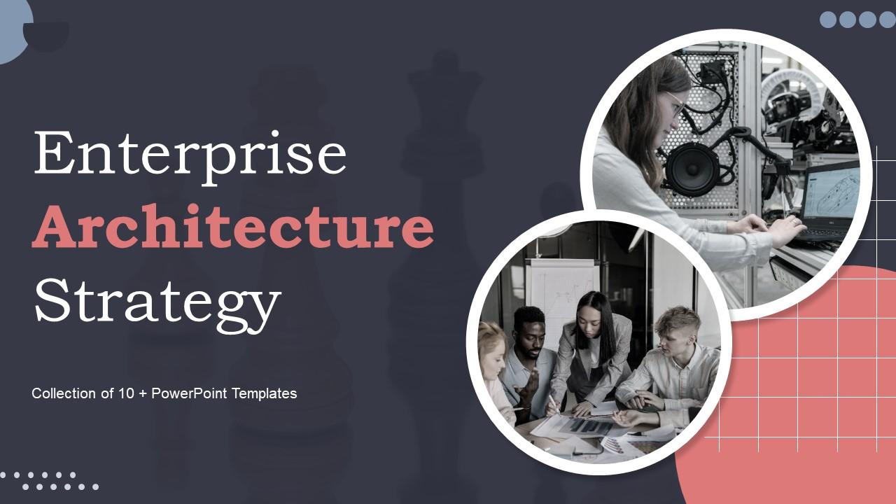 Enterprise Architecture Strategy Powerpoint PPT Template Bundles