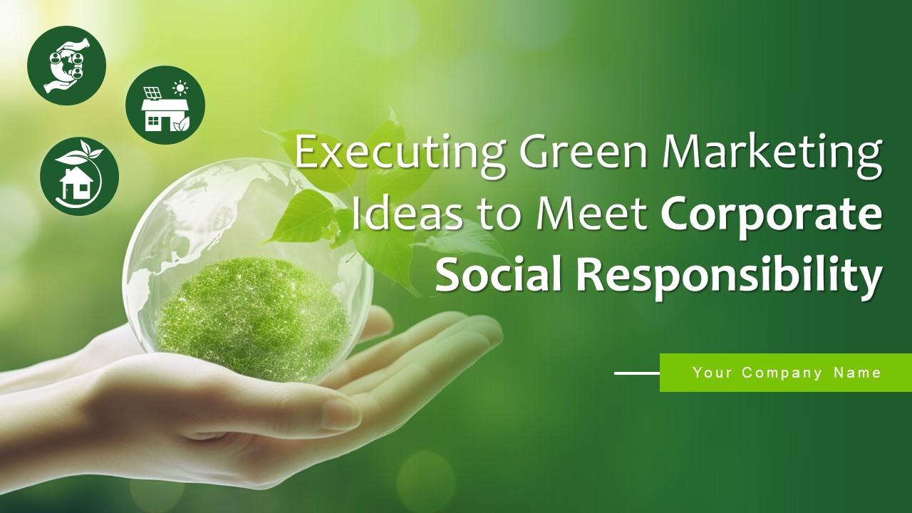 Executing Green Marketing Ideas To Meet Corporate Social Responsibility MKT CD V