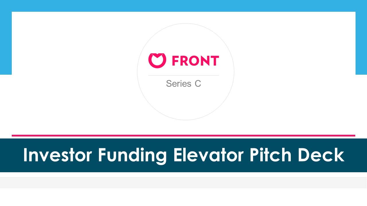 Front series c investor funding elevator pitch deck ppt template Slide01