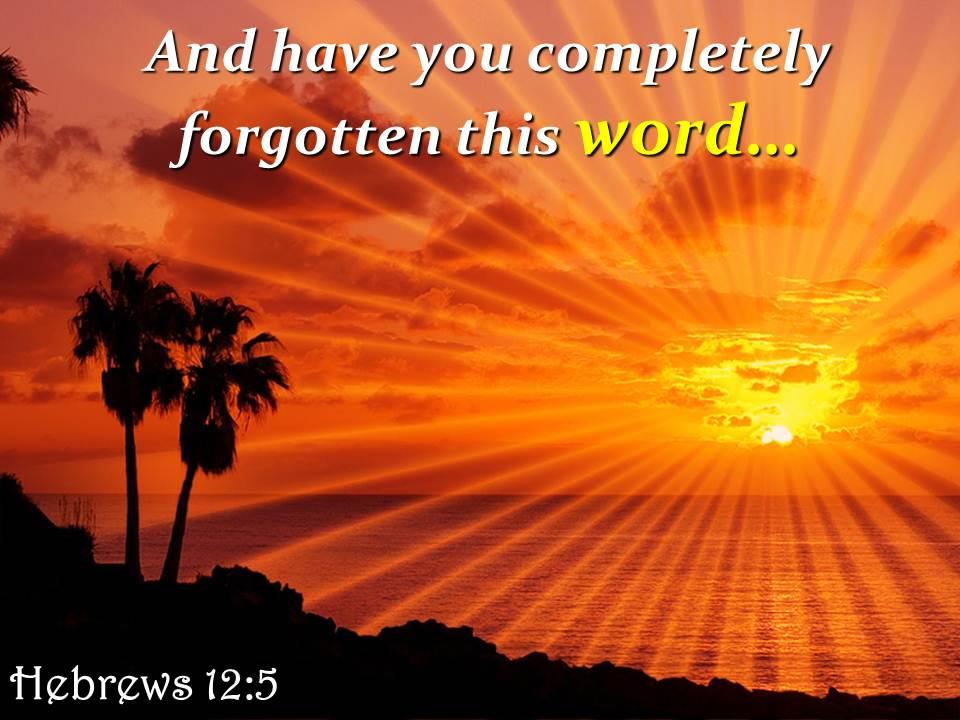 Hebrews 12 5 and have you completely forgotten this powerpoint church sermon Slide01