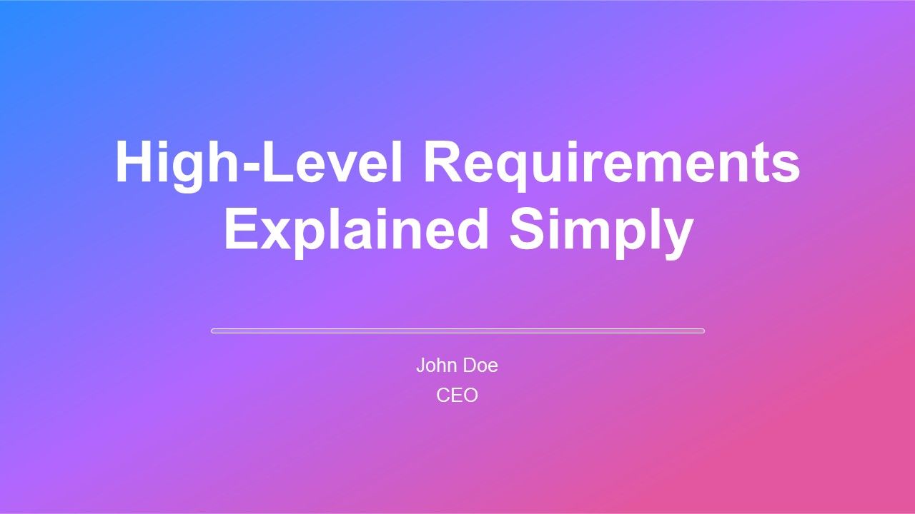 High Level Requirements Explained Simply PPT Summary AT High Level Requirements Explained Simply PPT Summary AT
