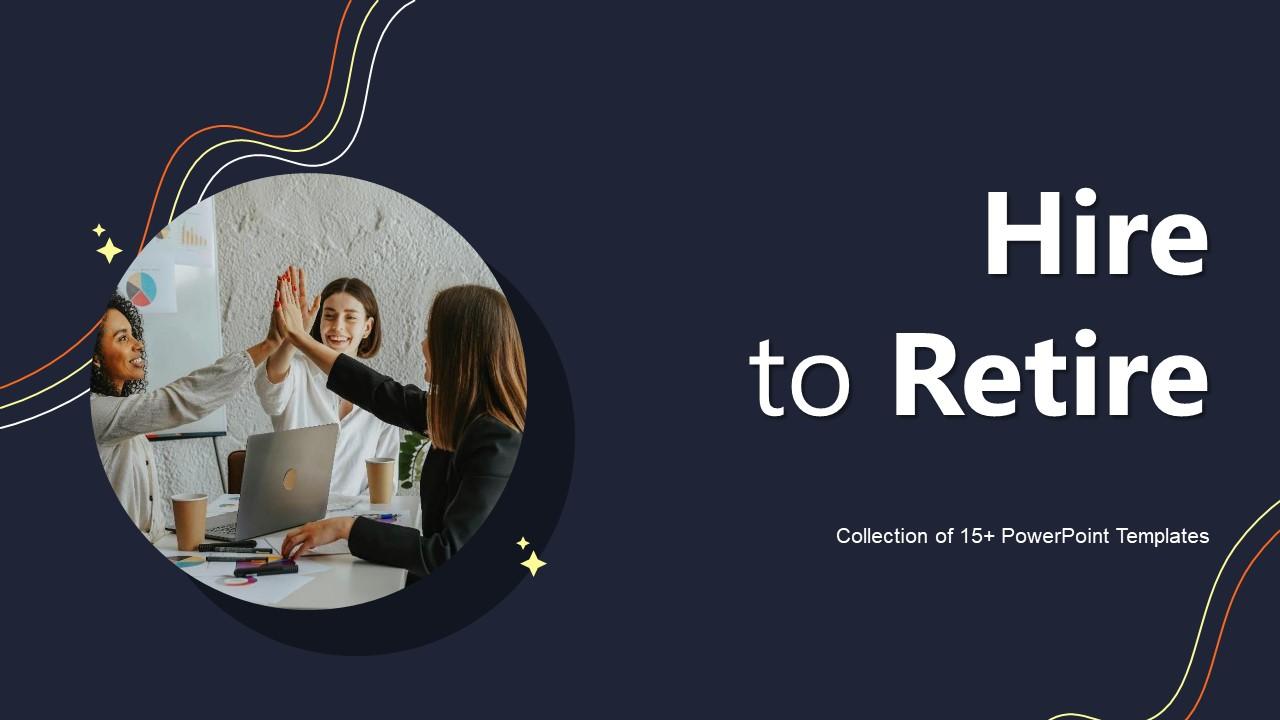 Hire To Retire Powerpoint PPT Template Bundles