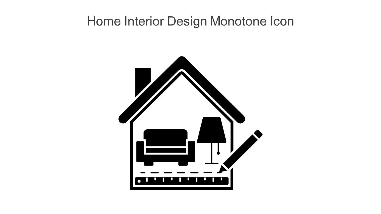 Home Interior Design Monotone Icon Presentation Graphics Presentation PowerPoint Example