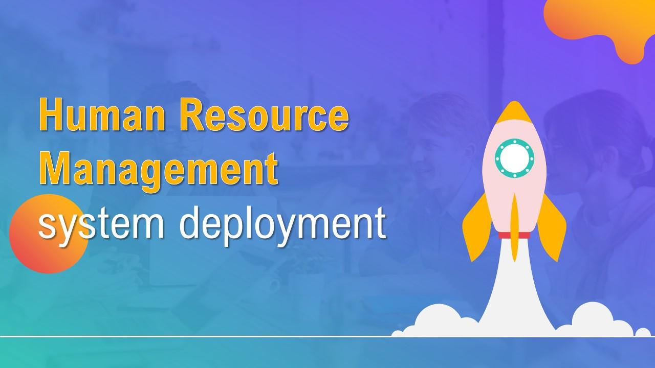 Human Resource Management System Deployment Powerpoint Presentation Slides