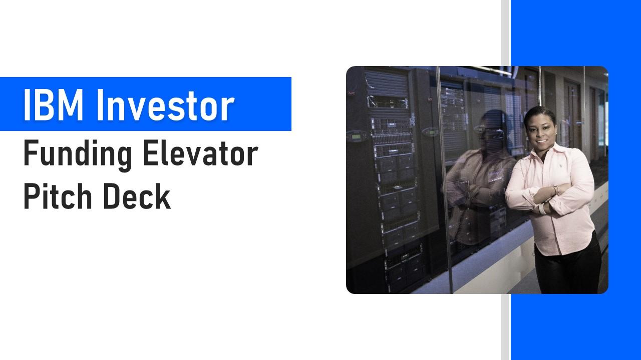 IBM Investor Funding Elevator Pitch Deck PPT Template IBM Investor Funding Elevator Pitch Deck PPT Template