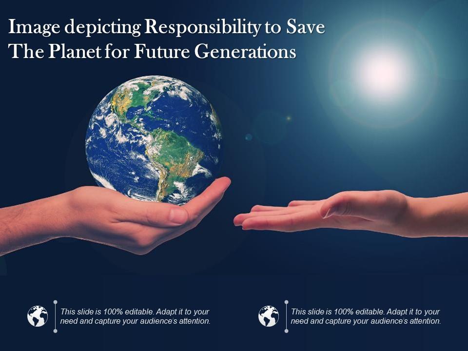 Image Depicting Responsibility To Save The Planet For Future Generations Presentation Graphics Presentation Powerpoint Example Slide Templates