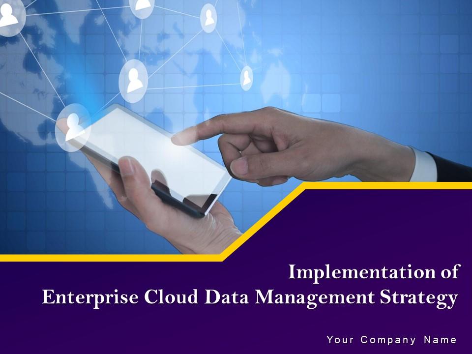 Implementation of enterprise cloud data management strategy complete deck Slide01