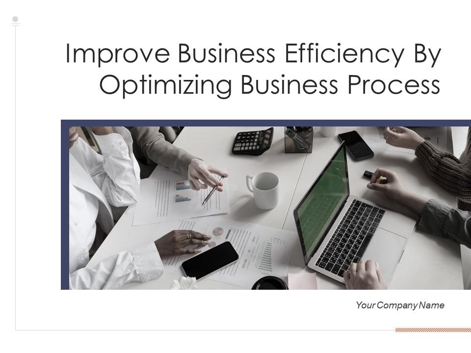 Improve business efficiency by optimizing business process powerpoint presentation slides