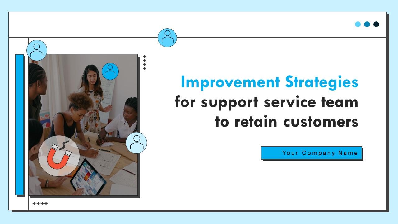 Improvement Strategies For Support Service Team To Retain Customers Powerpoint Presentation Slides Slide01