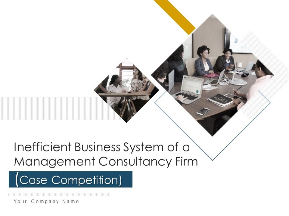 Inefficient business system of a management consultancy firm case competition complete deck Slide00