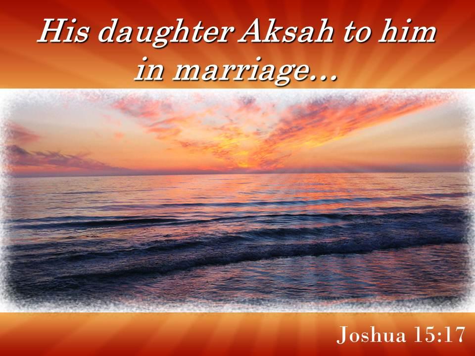 Joshua 15 17 daughter aksah to him in marriage powerpoint church sermon Slide01