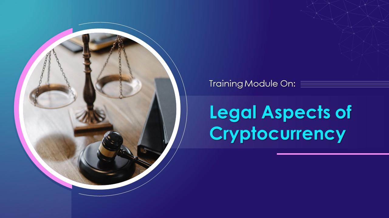 Legal Aspects Of Cryptocurrency Training Module On Blockchain Technology Application Training Ppt Slide01