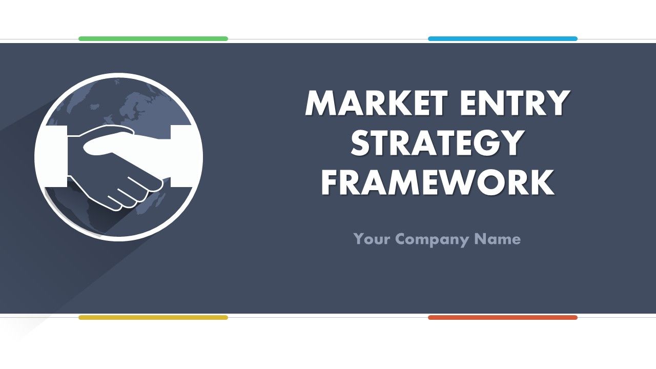Market entry strategy framework powerpoint presentation with slides Slide01