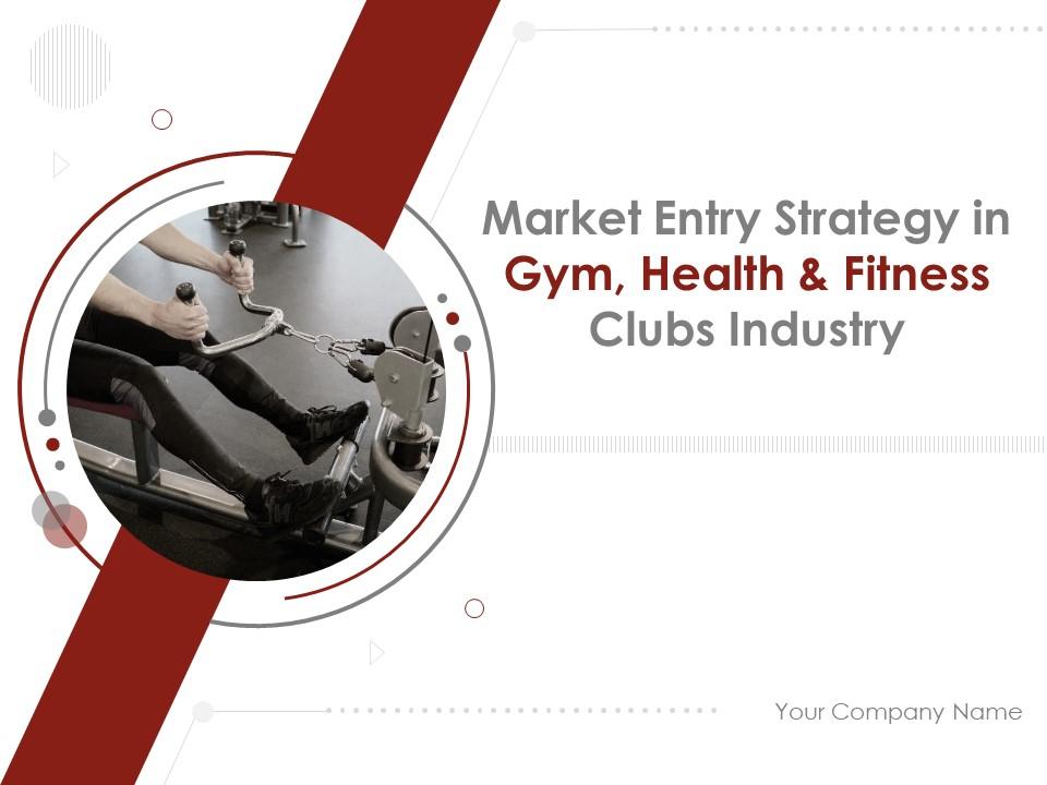 Market entry strategy in gym health and fitness clubs industry powerpoint presentation slides Slide00