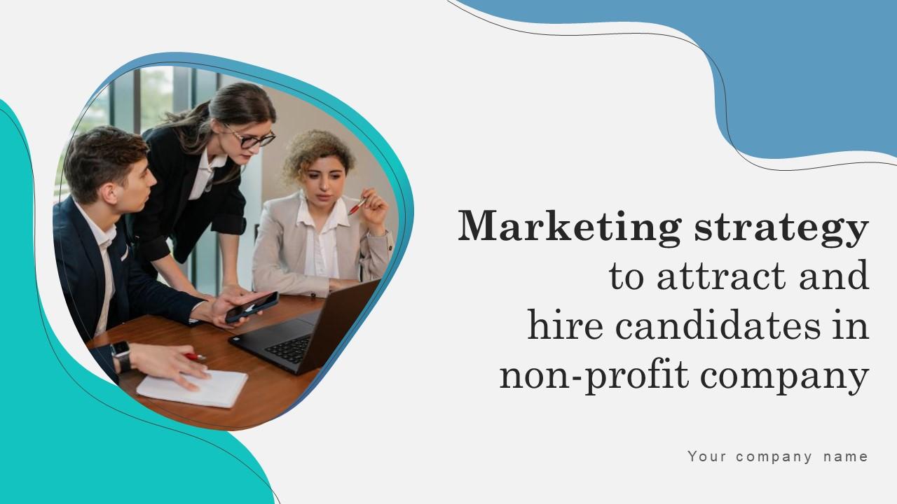 Marketing Strategy To Attract And Hire Candidates In Non Profit Company Complete Deck Strategy CD V