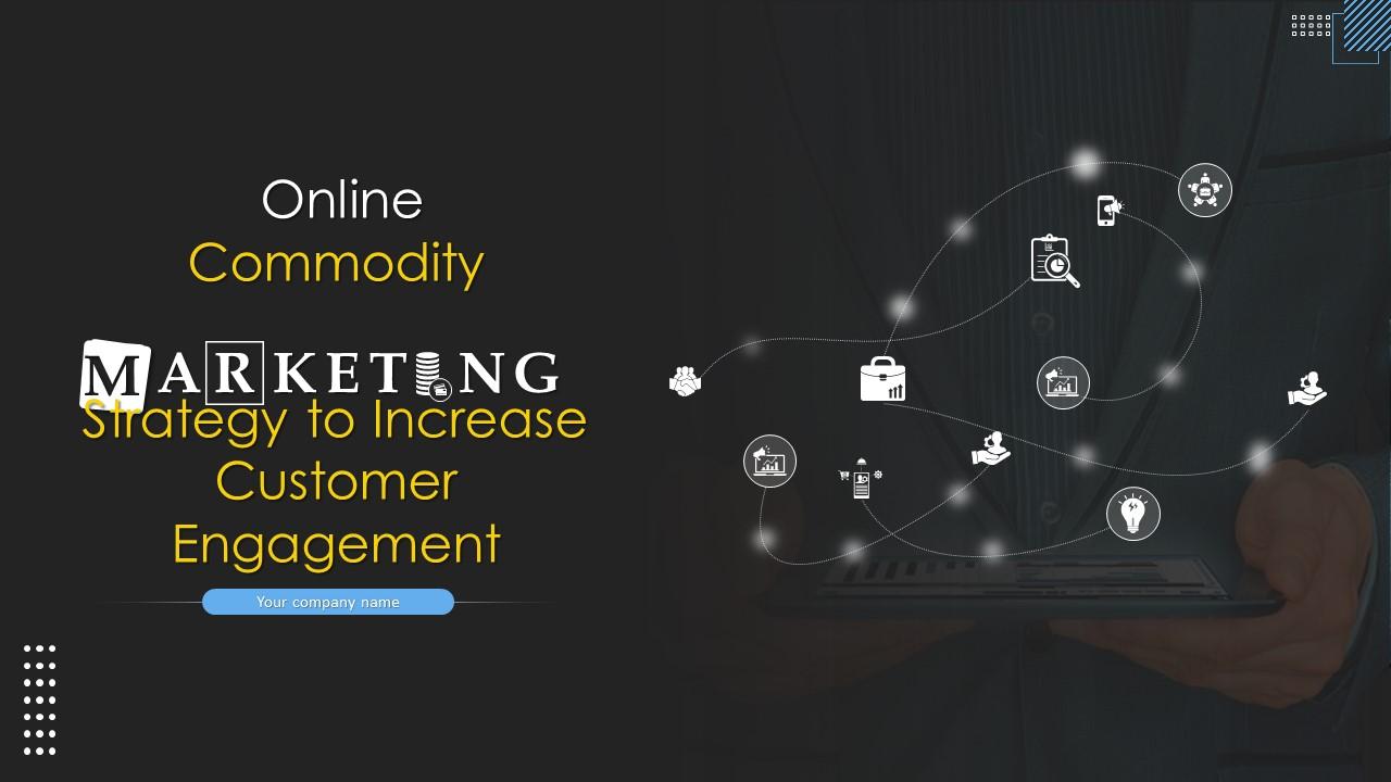 Online Commodity Marketing Strategy To Increase Customer Engagement Complete Deck