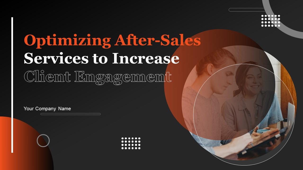 Optimizing After Sales Services To Increase Client Engagement Powerpoint Presentation Slides Slide01