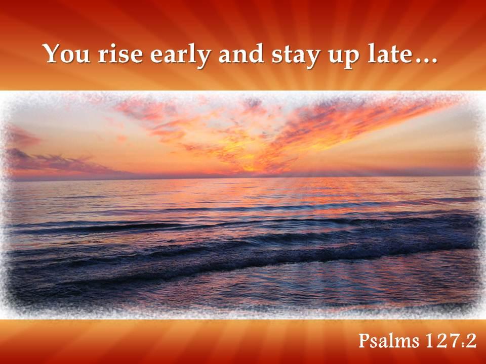 Psalms 127 2 you rise early and stay powerpoint church sermon Slide01
