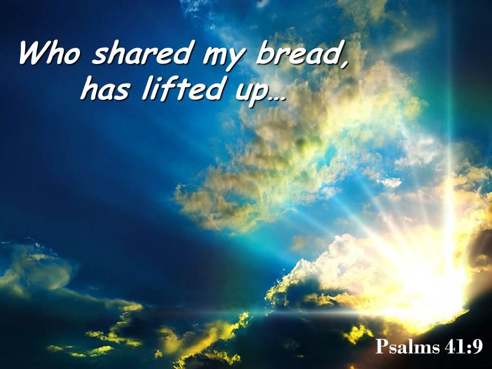 Psalms 41 9 who shared my bread has lifted powerpoint church sermon Slide01