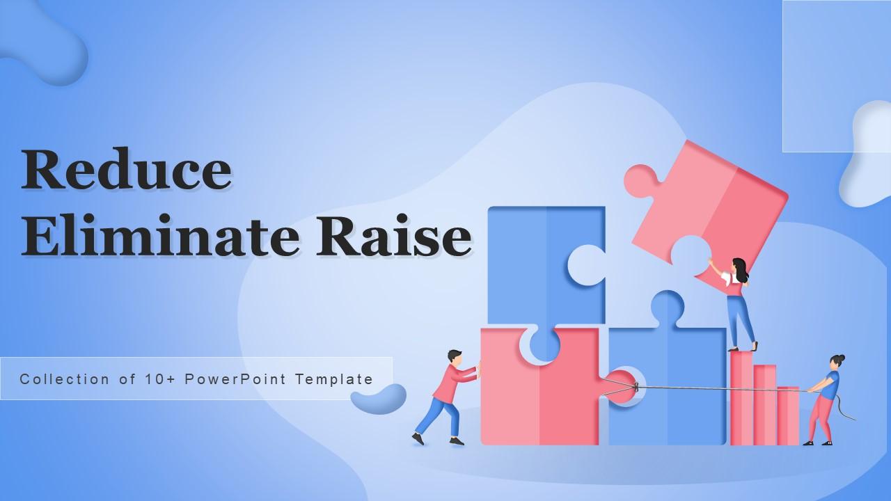 Reduce Eliminate Raise Powerpoint PPT Template Bundles PPT Sample
