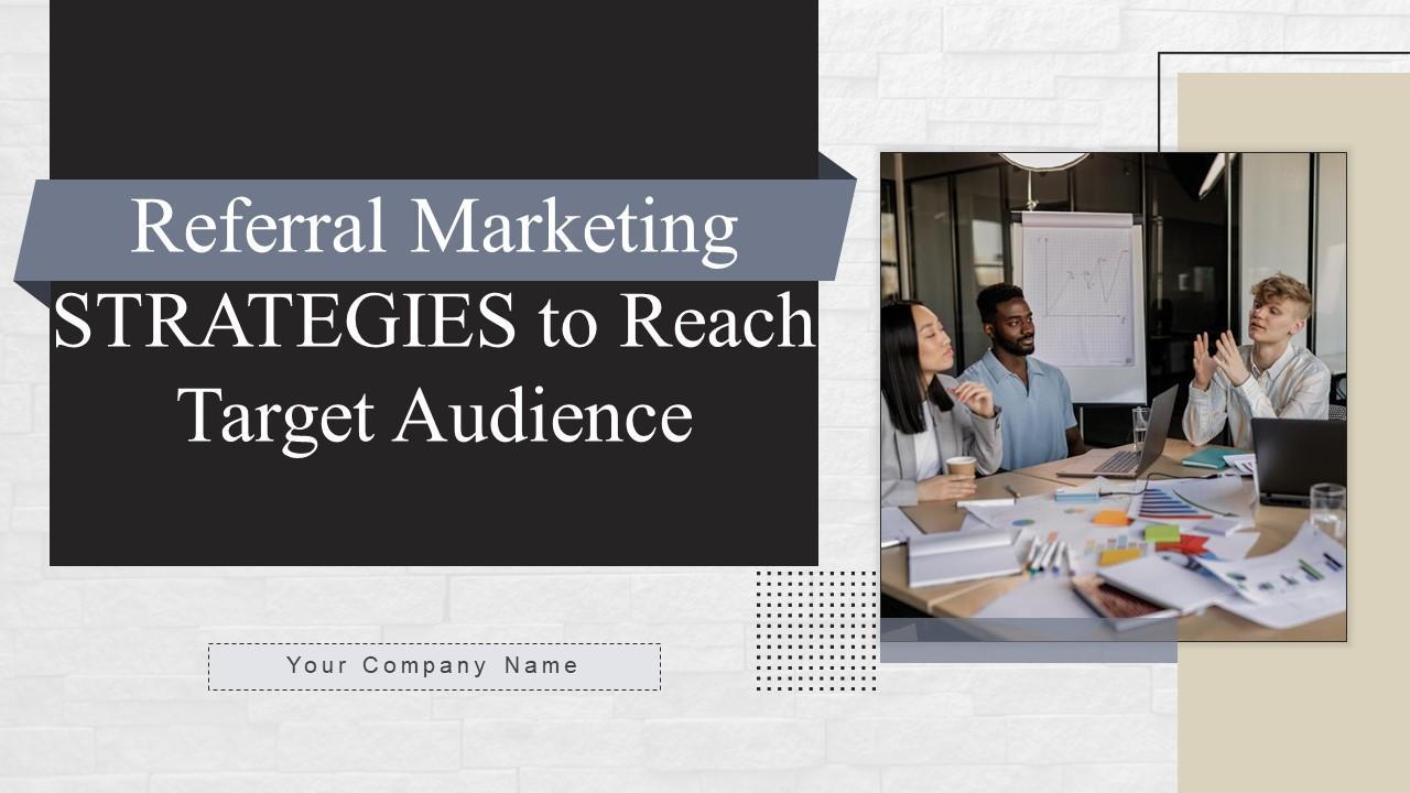 Referral Marketing Strategies To Reach Target Audience Powerpoint Presentation Slides MKT CD V