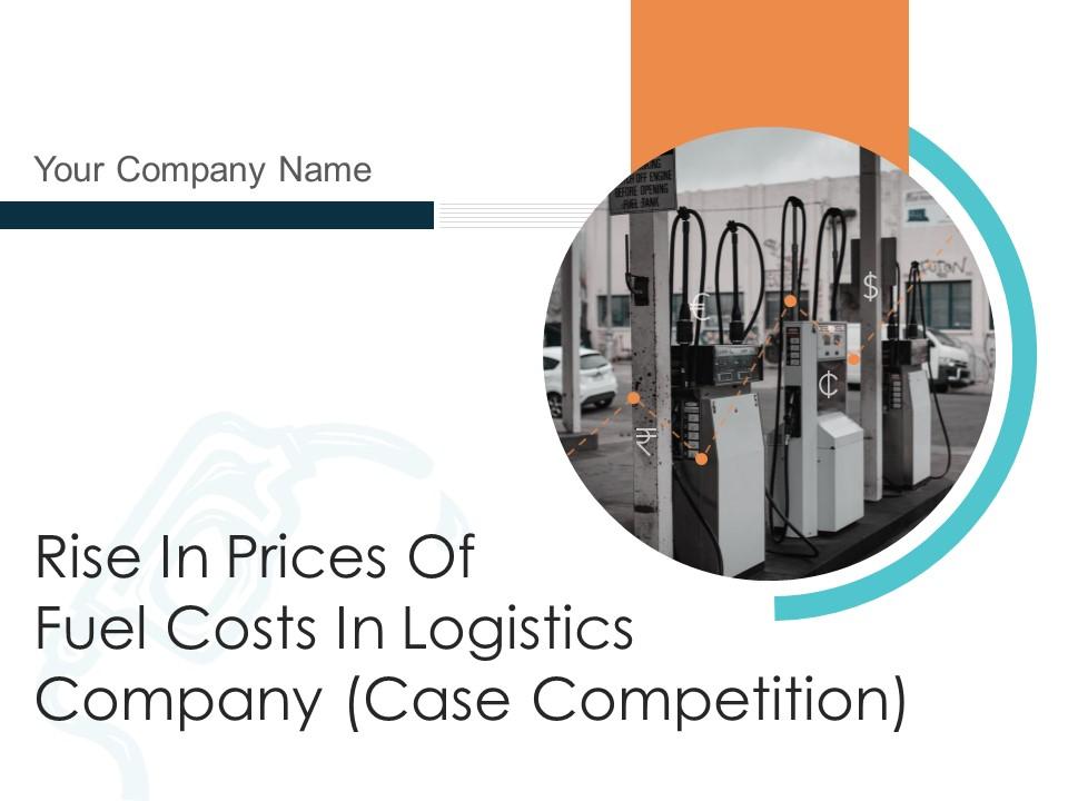 Rise in prices of fuel costs in logistics company case competition powerpoint presentation slides Slide01