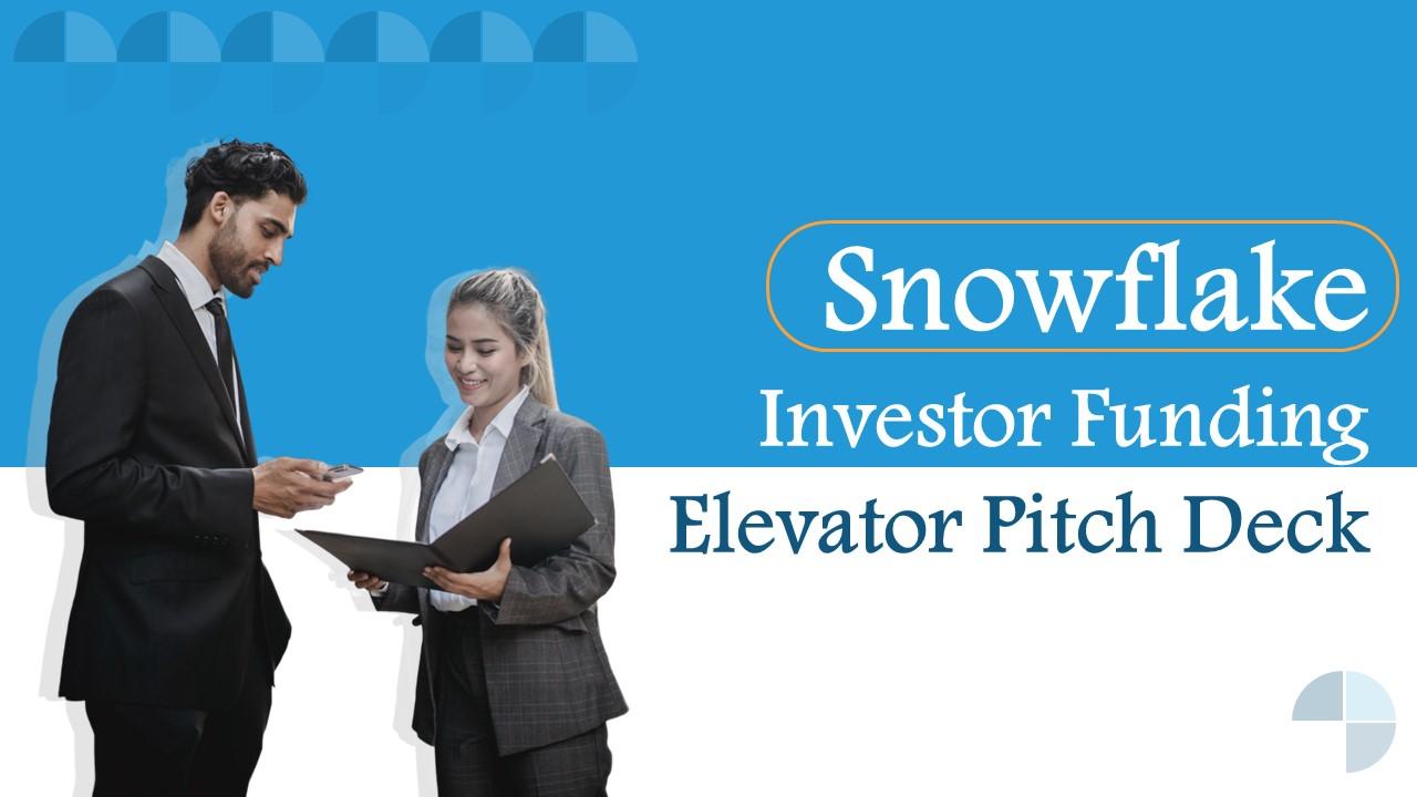 Snowflake Investor Funding Elevator Pitch Deck Ppt Template Snowflake Investor Funding Elevator Pitch Deck Ppt Template