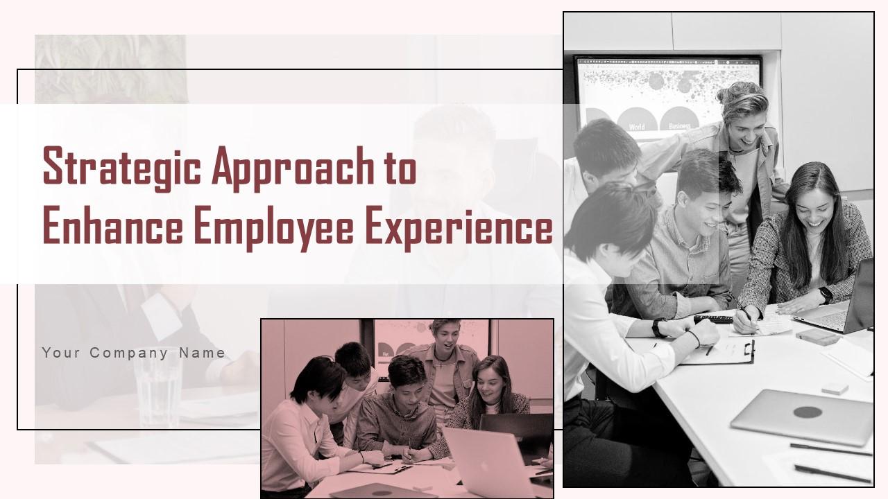 Strategic Approach To Enhance Employee Experience Complete Deck