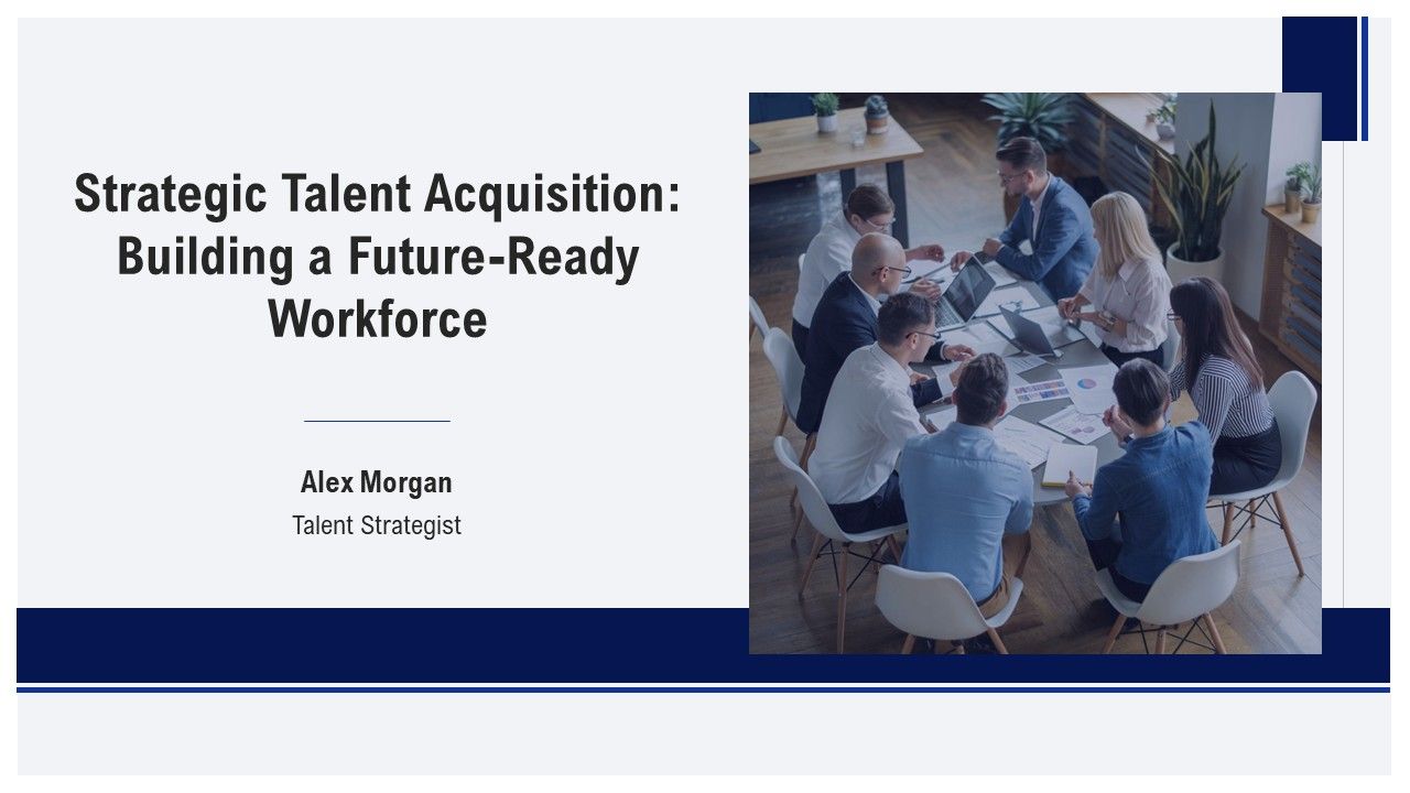 Strategic Talent Acquisition Building A Future Ready Workforce PPT Summary AT