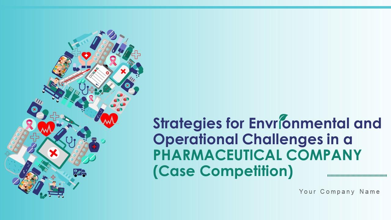 Strategies for environmental and operation challenges in a pharmaceutical company case competition deck Slide01
