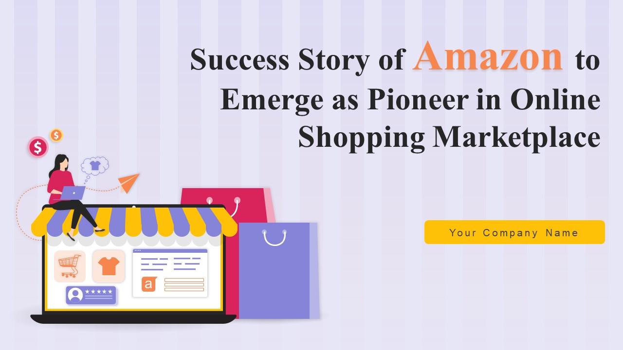 Success Story Of Amazon To Emerge As Pioneer In Online Shopping Marketplace Strategy CD V