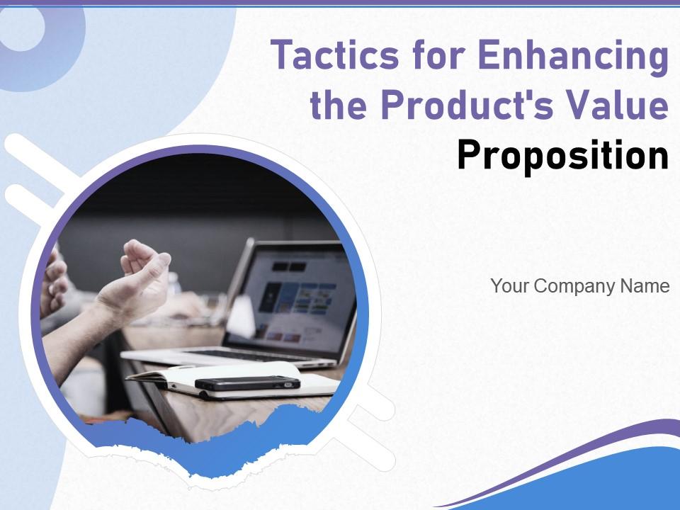 Tactics For Enhancing The Products Value Proposition Powerpoint Presentation Slides Slide01