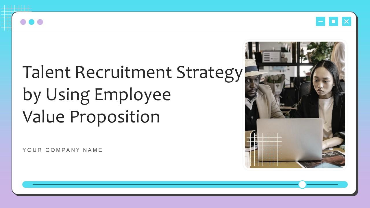 Talent Recruitment Strategy By Using Employee Value Proposition Powerpoint Presentation Slides